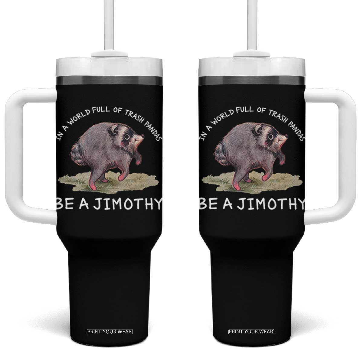 Watercolor Jimothy the Raccoon Tumbler With Handle In A World Full Of Trash Pandas Be A Jimothy TS11 One Size: 40 oz Black Print Your Wear
