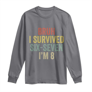 Funny 67 8th Birthday Long Sleeve Shirt Bruh I Survived Six Seven I'm 8 Retro Bday TS11 Charcoal Print Your Wear