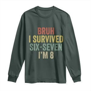 Funny 67 8th Birthday Long Sleeve Shirt Bruh I Survived Six Seven I'm 8 Retro Bday TS11 Dark Forest Green Print Your Wear
