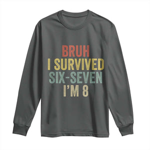 Funny 67 8th Birthday Long Sleeve Shirt Bruh I Survived Six Seven I'm 8 Retro Bday TS11 Dark Heather Print Your Wear