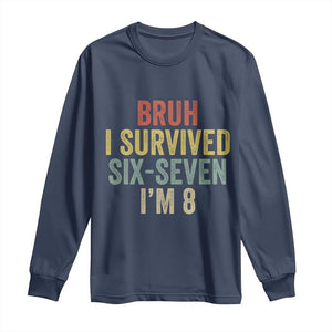 Funny 67 8th Birthday Long Sleeve Shirt Bruh I Survived Six Seven I'm 8 Retro Bday TS11 Navy Print Your Wear