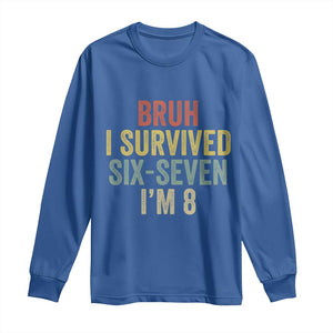 Funny 67 8th Birthday Long Sleeve Shirt Bruh I Survived Six Seven I'm 8 Retro Bday TS11 Royal Blue Print Your Wear