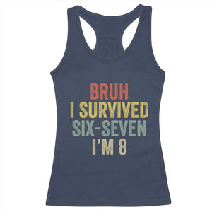 Funny 67 8th Birthday Racerback Tank Top Bruh I Survived Six Seven I'm 8 Retro Bday TS11 Navy Print Your Wear