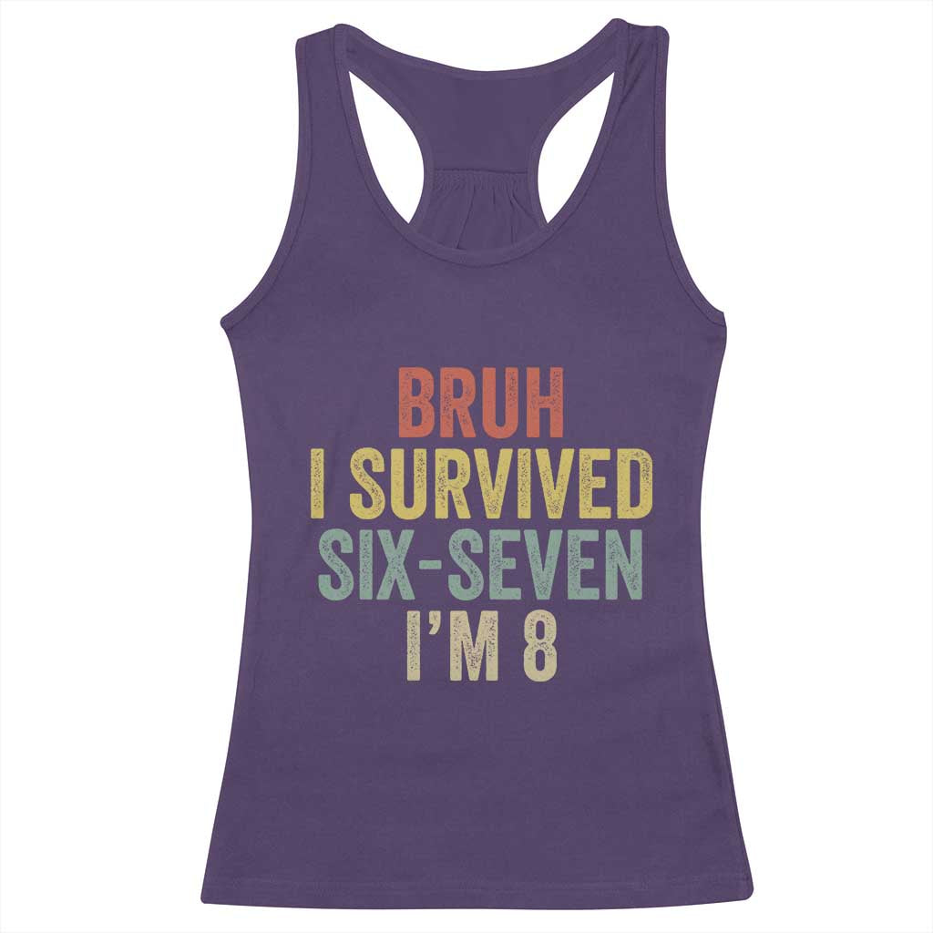 Funny 67 8th Birthday Racerback Tank Top Bruh I Survived Six Seven I'm 8 Retro Bday TS11 Purple Print Your Wear