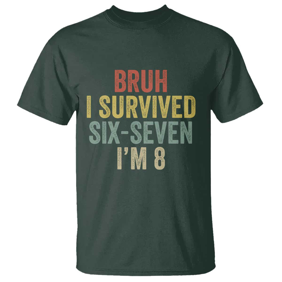 Funny 67 8th Birthday T Shirt Bruh I Survived Six Seven I'm 8 Retro Bday TS11 Dark Forest Green Print Your Wear