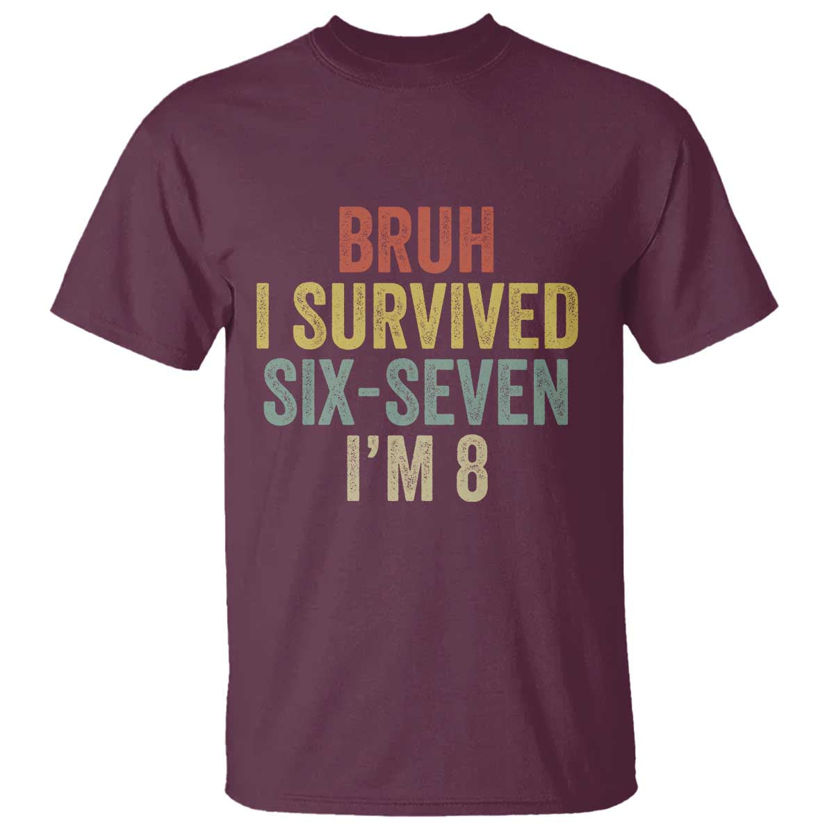Funny 67 8th Birthday T Shirt Bruh I Survived Six Seven I'm 8 Retro Bday TS11 Maroon Print Your Wear