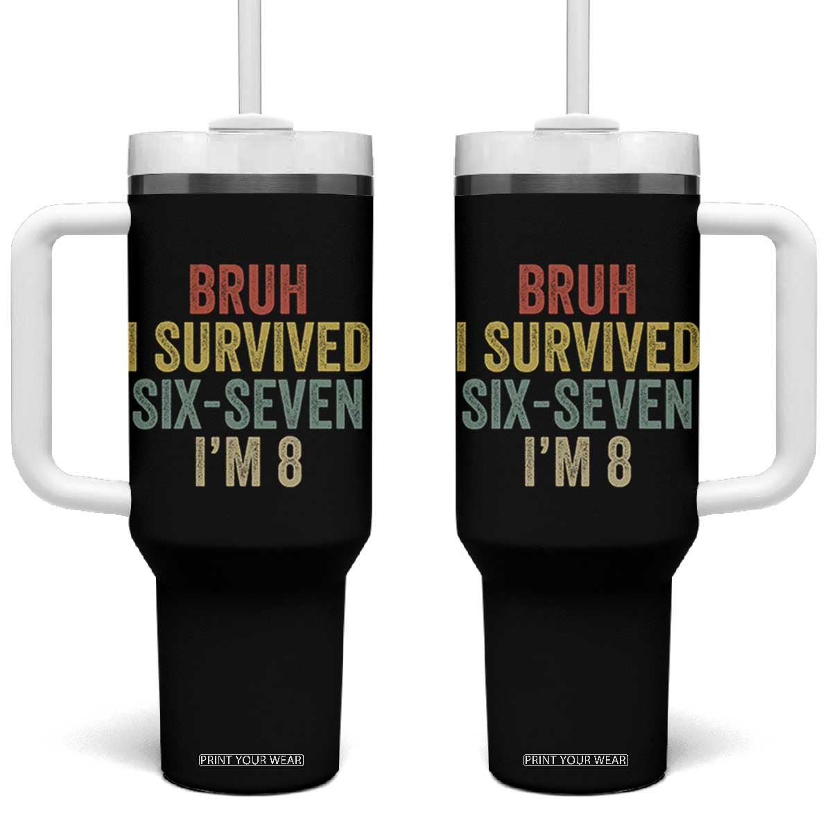 Funny 67 8th Birthday Tumbler With Handle Bruh I Survived Six Seven I'm 8 Retro Bday TS11 One Size: 40 oz Black Print Your Wear