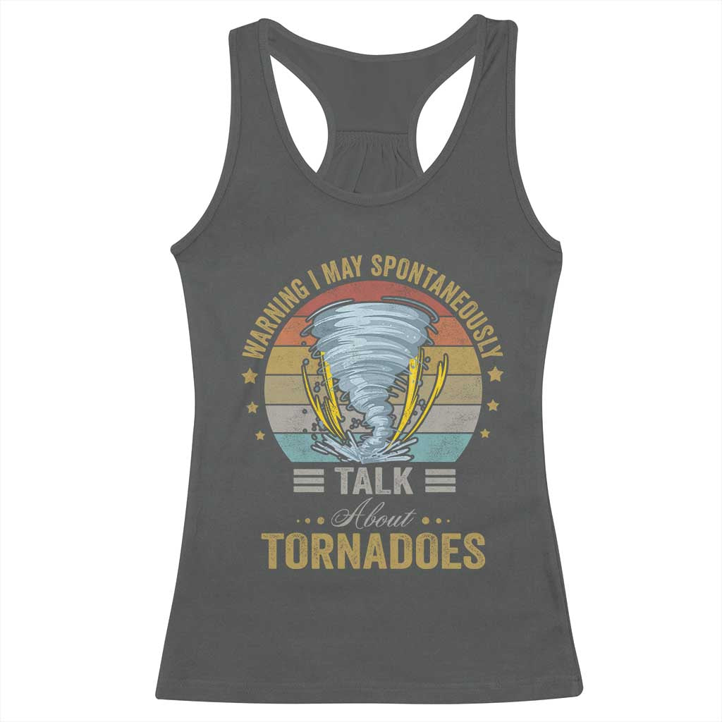 Funny Warning I May Spontaneously Talk About Tornadoes Racerback Tank Top TS11 Dark Heather Print Your Wear
