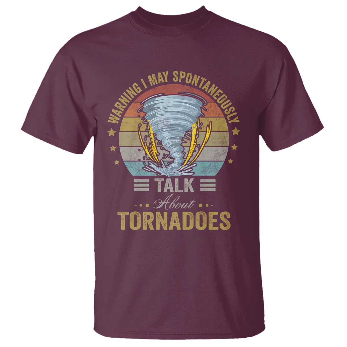 Funny Warning I May Spontaneously Talk About Tornadoes T Shirt TS11 Maroon Print Your Wear