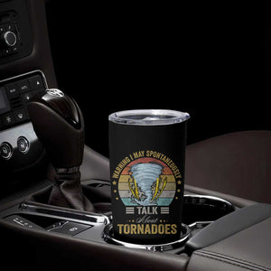 Funny Warning I May Spontaneously Talk About Tornadoes Tumbler Cup TS11 Print Your Wear