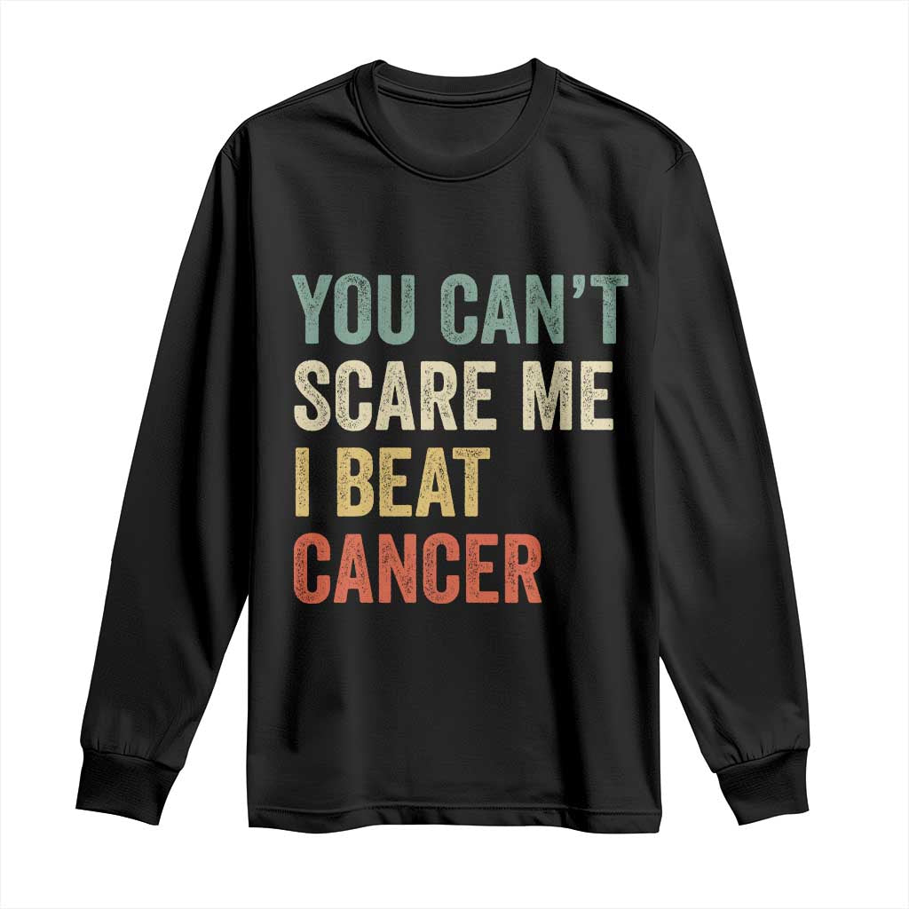 You Cant Scare Me I Beat Cancer Long Sleeve Shirt Funny Cancer Survivor Retro