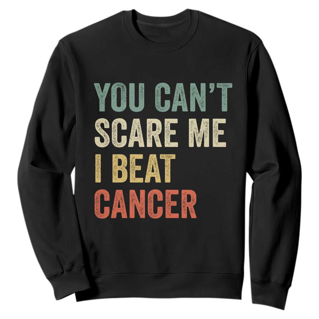 You Cant Scare Me I Beat Cancer Sweatshirt Funny Cancer Survivor Retro