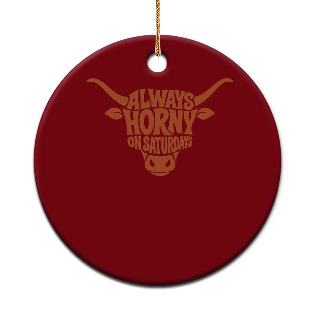 Always Horny on Saturdays Ceramic Ornament Funny Bull Cow Game Day Lover