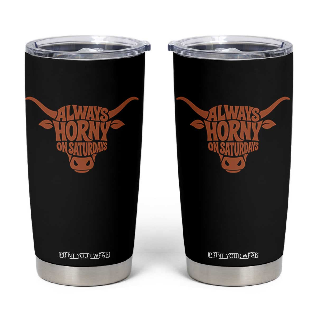 Always Horny on Saturdays Tumbler Cup Funny Bull Cow Game Day Lover