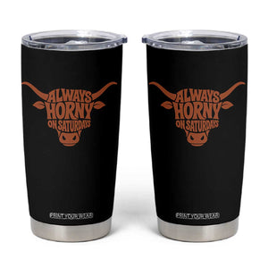 Always Horny on Saturdays Tumbler Cup Funny Bull Cow Game Day Lover