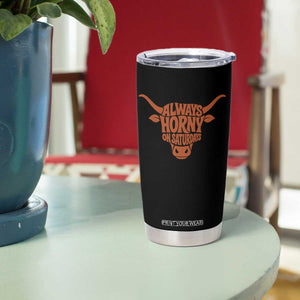 Always Horny on Saturdays Tumbler Cup Funny Bull Cow Game Day Lover