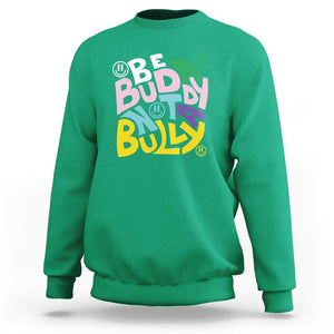 Unity Day Orange Sweatshirt Be A Buddy Not A Bully Anti Bullying Awareness TS11 Irish Green Print Your Wear