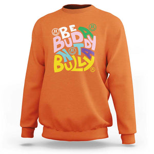 Unity Day Orange Sweatshirt Be A Buddy Not A Bully Anti Bullying Awareness TS11 Orange Print Your Wear