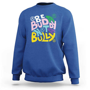 Unity Day Orange Sweatshirt Be A Buddy Not A Bully Anti Bullying Awareness TS11 Royal Blue Print Your Wear