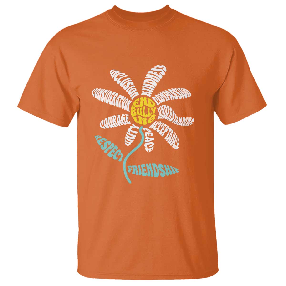 Anti Bullying Awareness T Shirt End Bullying Courage Kindness Peace Inclusion Daisy Flower TS11 Orange Print Your Wear