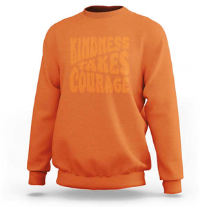 Unity Day Sweatshirt Kindness Takes Courage Anti Bullying Awareness TS11 Orange Print Your Wear