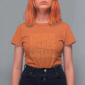 Unity Day T Shirt For Women Kindness Takes Courage Anti Bullying Awareness TS11 Orange Print Your Wear