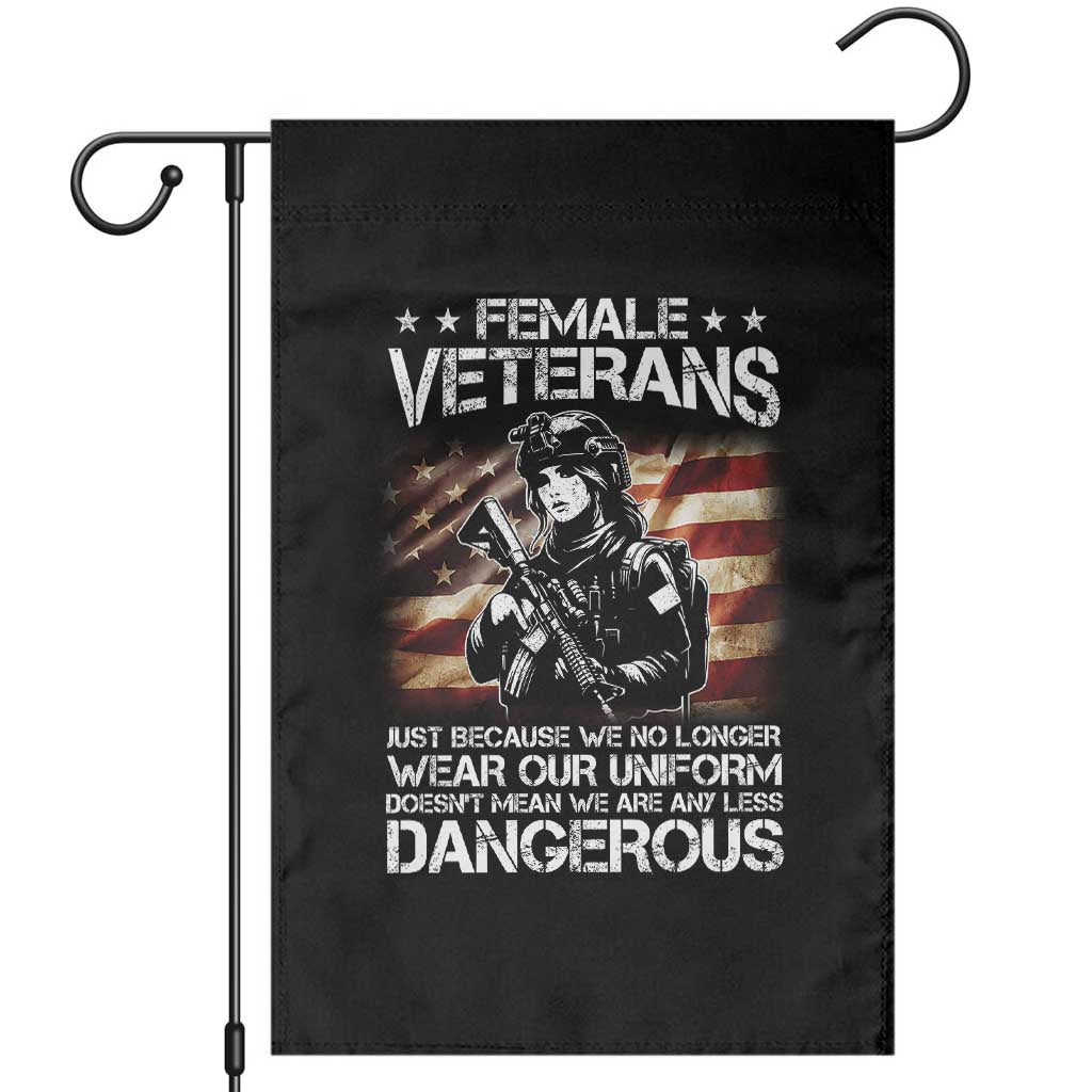 Female Veteran Garden Flag Just Because We No Longer Wear Uniform Doesnt Mean We Are Less Dangerous
