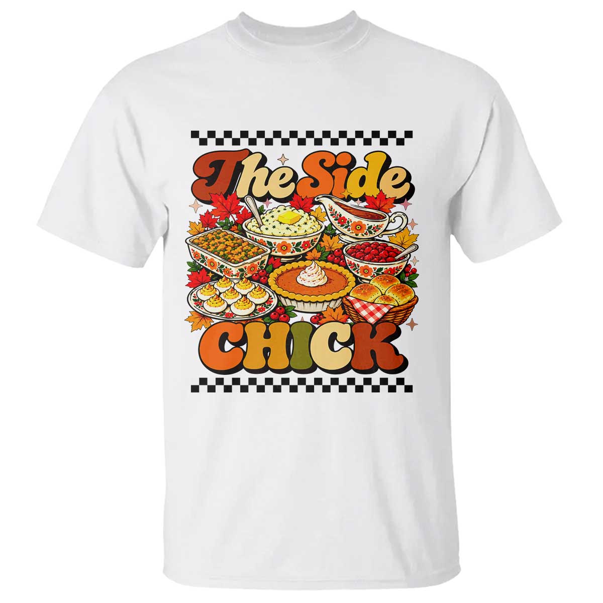Funny Thanksgiving Food The Side Chick T Shirt Fall Season Dinner Friendsgiving Family Matching