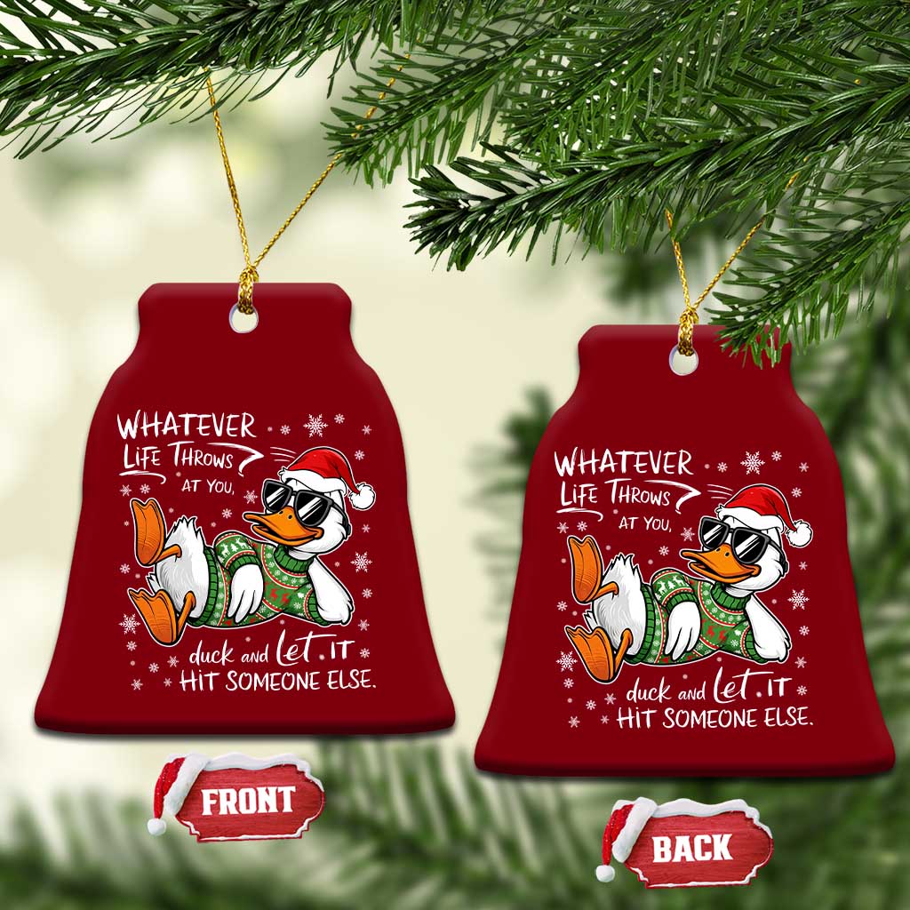 Funny Whatever Life Throws At You Duck And Let It Hit Someone Else Christmas Ceramic Ornament TS11 Print Your Wear