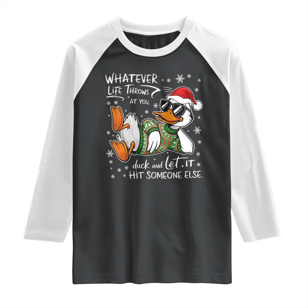 Funny Whatever Life Throws At You Duck And Let It Hit Someone Else Christmas Raglan Shirt TS11 Black White Print Your Wear