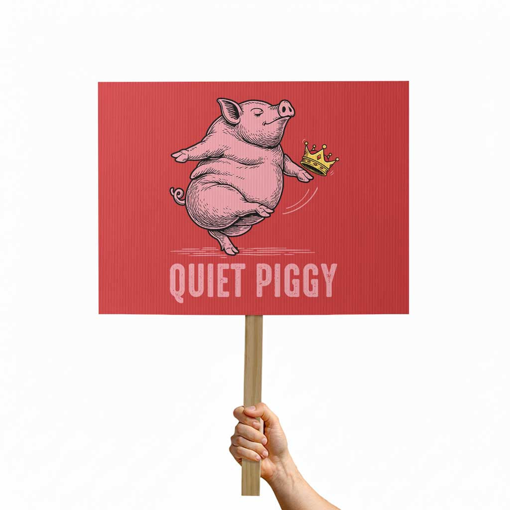 Funny Quiet Piggy Protest Sign Pig Political Humor No King TS11 Horizontal 18