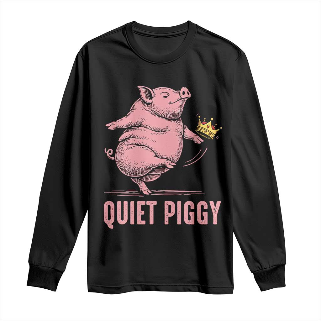 Funny Quiet Piggy Long Sleeve Shirt Pig Political Humor No King TS11 Black Print Your Wear