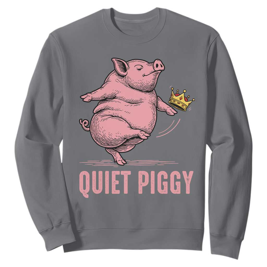 Funny Quiet Piggy Sweatshirt Pig Political Humor No King TS11 Charcoal Print Your Wear