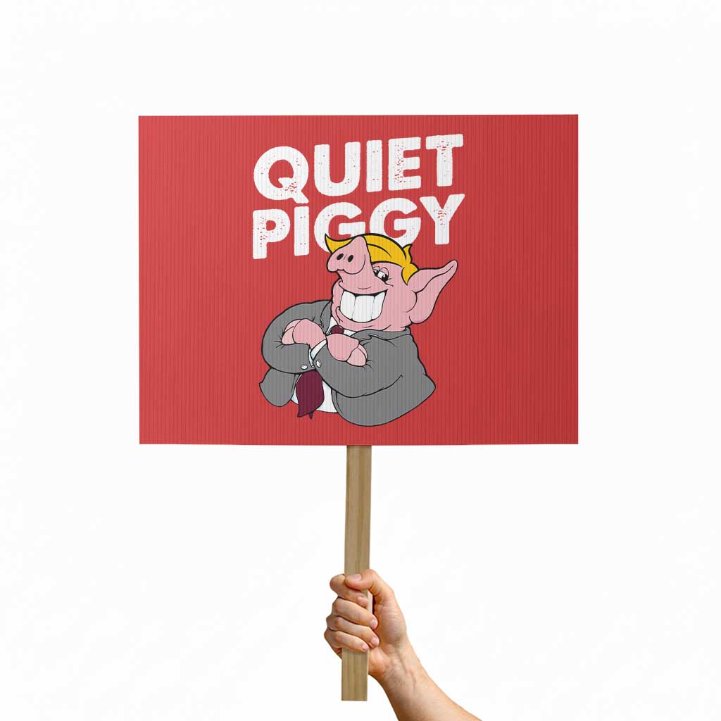 Funny Quiet Piggy Trump Protest Sign Pig Political Humor TS11 Horizontal 18
