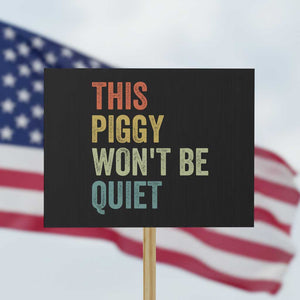 Funny This Piggy Wont Be Quiet Protest Sign Pig Political Humor TS11 Horizontal 18" × 24" Black Print Your Wear