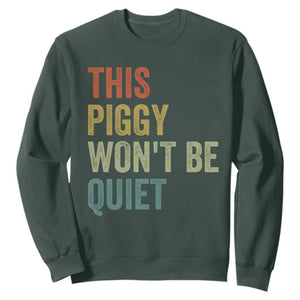 Funny This Piggy Wont Be Quiet Sweatshirt Pig Political Humor TS11 Dark Forest Green Print Your Wear
