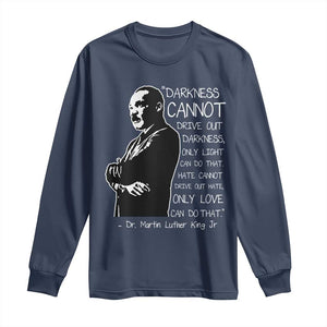 Martin Luther King Quote Long Sleeve Shirt Darkness Cannot Drive Out Darkness Black History Month TS11 Navy Print Your Wear