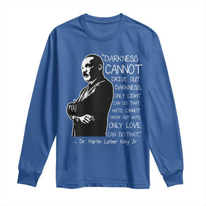 Martin Luther King Quote Long Sleeve Shirt Darkness Cannot Drive Out Darkness Black History Month TS11 Royal Blue Print Your Wear