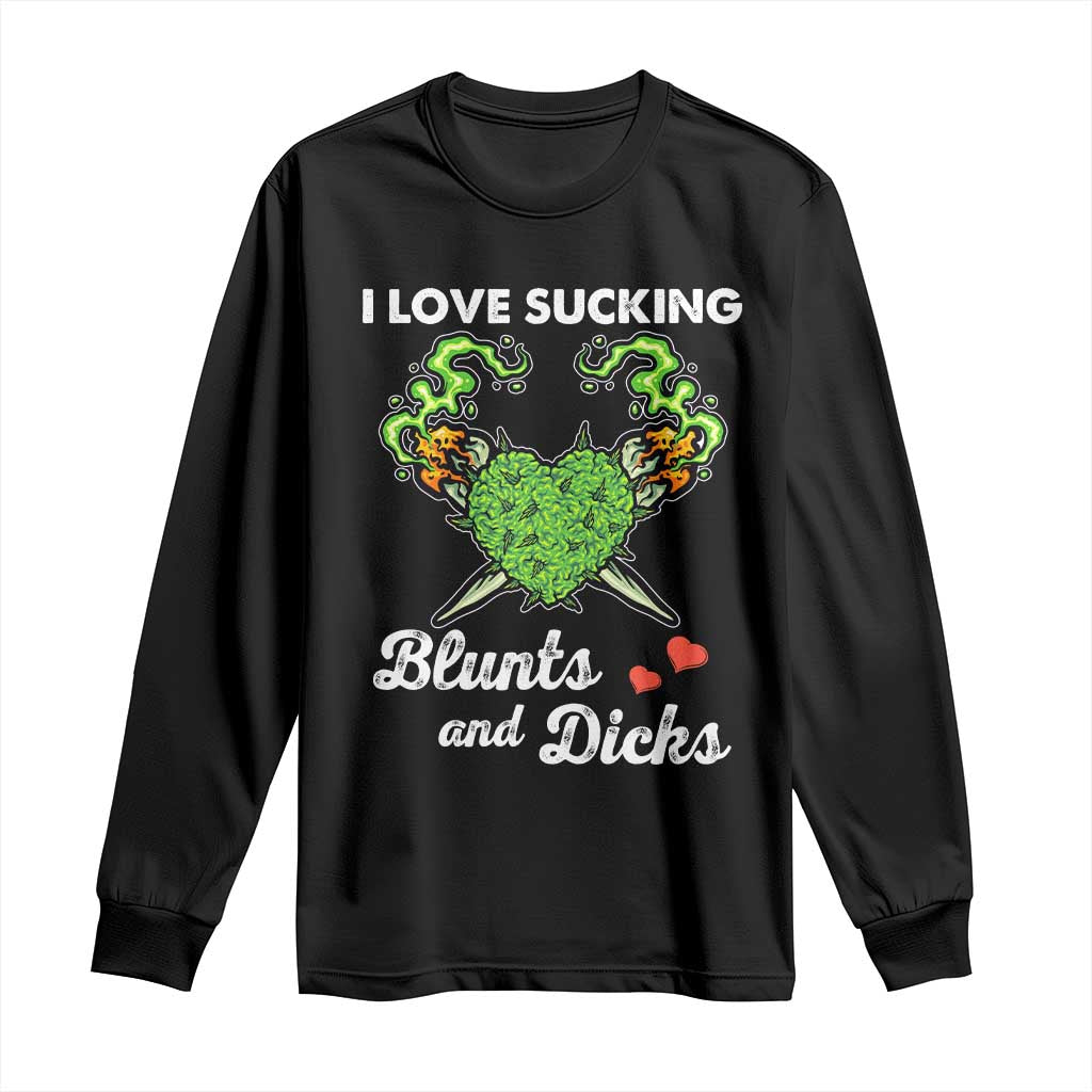 Funny Valentine's Day Weed Cannabis Marijuana Long Sleeve Shirt I Love Sucking Blunts And Dicks TS11 Black Print Your Wear