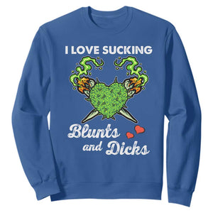 Funny Valentine's Day Weed Cannabis Marijuana Sweatshirt I Love Sucking Blunts And Dicks TS11 Royal Blue Print Your Wear