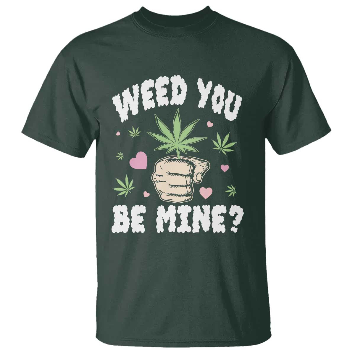 Funny Valentine's Day Weed You Be Mine T Shirt Cannabis Marijuana Hearts TS11 Dark Forest Green Print Your Wear