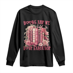 Funny Books Are My Love Language Long Sleeve Shirt Book Lovers Valentine's Day TS11 Black Print Your Wear