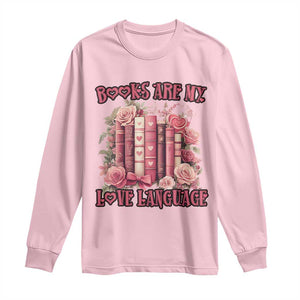 Funny Books Are My Love Language Long Sleeve Shirt Book Lovers Valentine's Day TS11 Light Pink Print Your Wear