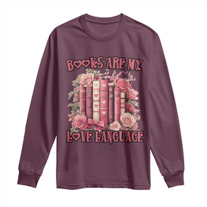 Funny Books Are My Love Language Long Sleeve Shirt Book Lovers Valentine's Day TS11 Maroon Print Your Wear