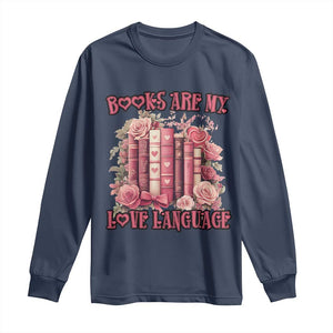 Funny Books Are My Love Language Long Sleeve Shirt Book Lovers Valentine's Day TS11 Navy Print Your Wear