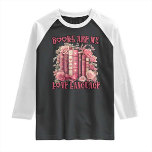 Funny Books Are My Love Language Raglan Shirt Book Lovers Valentine's Day TS11 Black White Print Your Wear