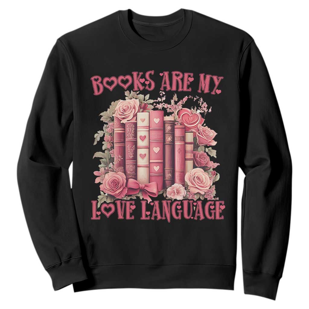 Funny Books Are My Love Language Sweatshirt Book Lovers Valentine's Day TS11 Black Print Your Wear