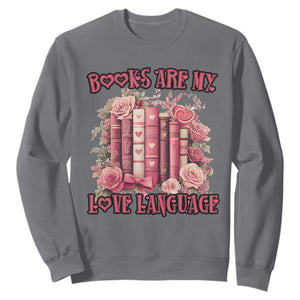 Funny Books Are My Love Language Sweatshirt Book Lovers Valentine's Day TS11 Charcoal Print Your Wear