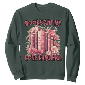 Funny Books Are My Love Language Sweatshirt Book Lovers Valentine's Day TS11 Dark Forest Green Print Your Wear