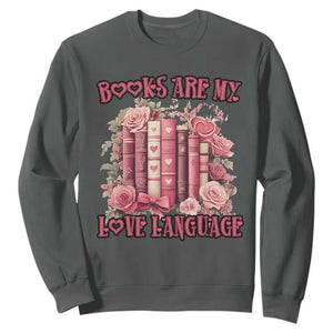 Funny Books Are My Love Language Sweatshirt Book Lovers Valentine's Day TS11 Dark Heather Print Your Wear